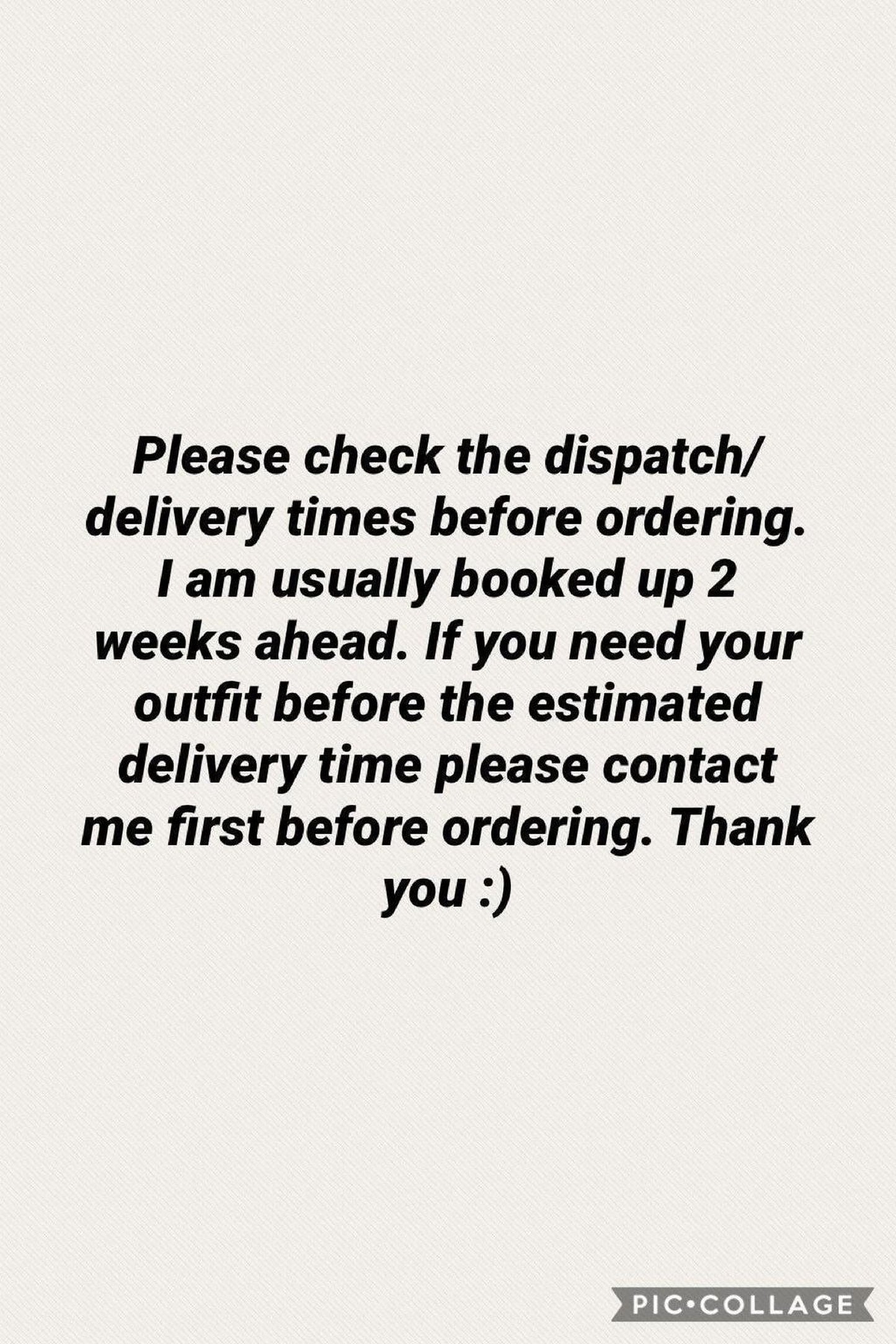Please check the dispatch/delivery times before ordering. I am usually booked up 2 weeks ahead. If you need your outfit before the estimated delivery time please contact me first before ordering. Thank you :)