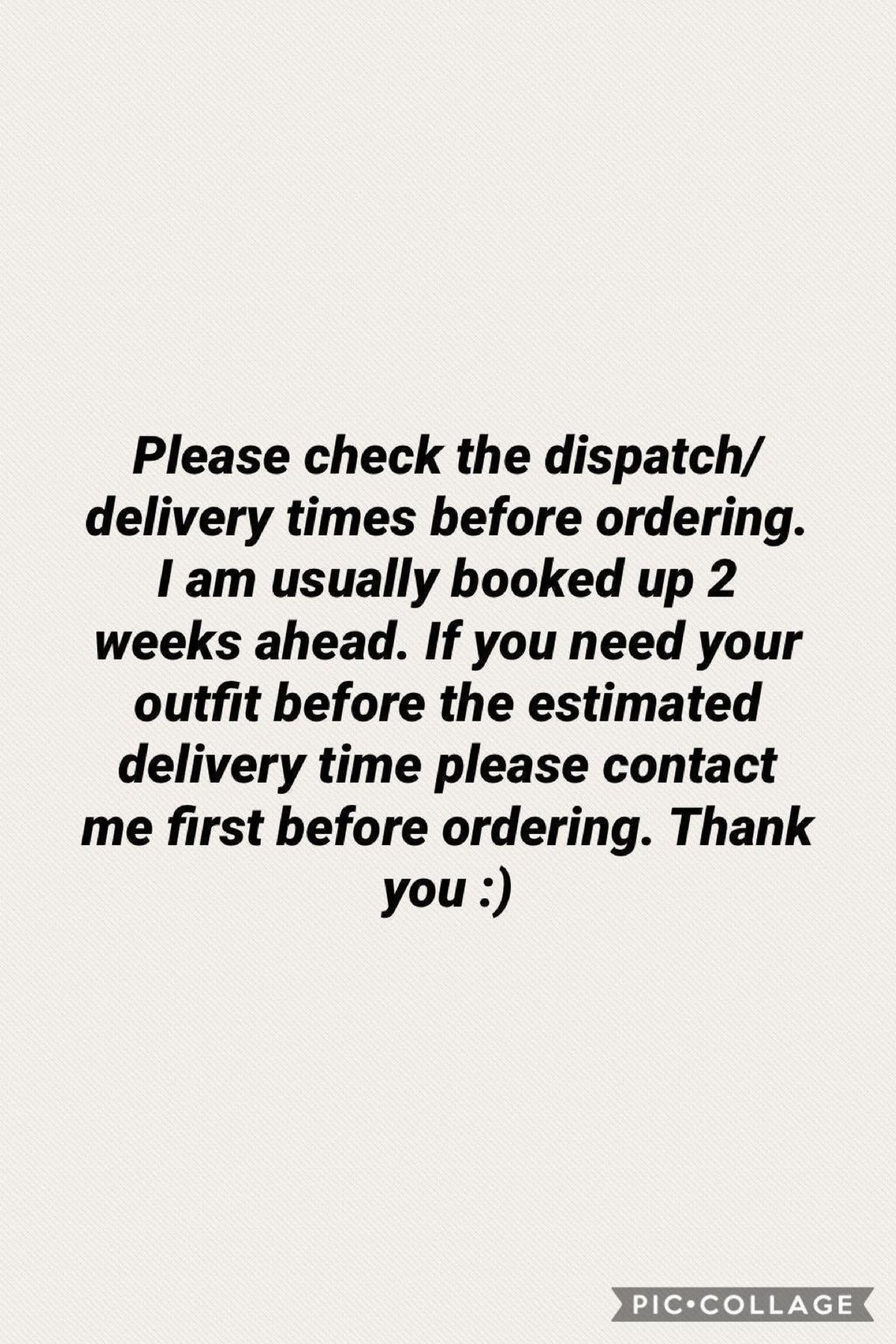 Please check the dispatch/delivery times before ordering. I am usually booked up 2 weeks ahead. If you need your outfit before the estimated delivery time please contact me first before ordering. Thank you :)